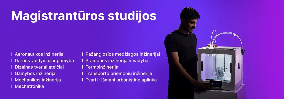 KTU Mechanikos inžinerijos ir dizaino fakulteto studentas dirba su 3D spausdintuvu violetiniame dekoratyviame fone. Fakultete siūlomos magistrantūros studijos: Aeronautikos inžinerija, Darnus valdymas ir gamyba, Dizainas tvariai ateičiai, Gamybos inžinerija, Mechanikos inžinerija, Mechatronika, Pažangiosios medžiagos inžinerijai, Pramonės inžinerija ir vadyba, Termoinžinerija, Transporto priemonių inžinerija, Tvari ir i&scaron;mani urbanistinė aplinka. Rinkis KTU magistrantūros studijas.